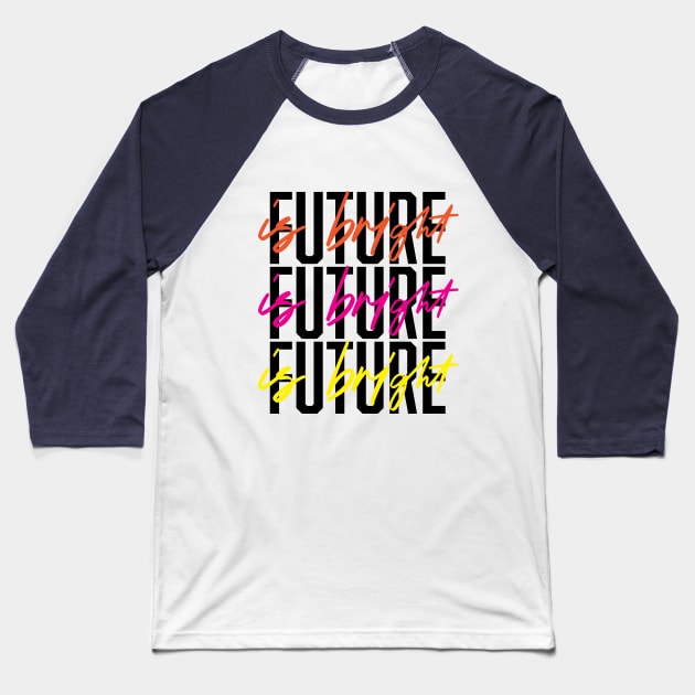 Future is Bright Baseball T-Shirt by TheNativeState